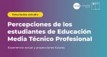 CILED publica estudio sobre percepciones de los estudiantes de EMTP en su experiencia actual y proyecciones futuras